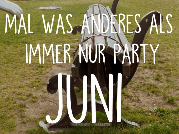 Mal was anderes als immer nur Party: Juni