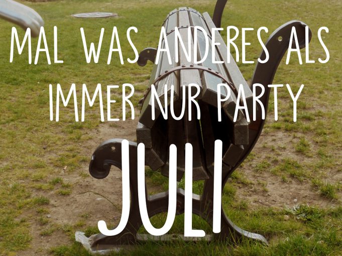 Mal was anderes als immer nur Party: Juli