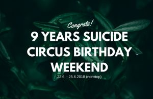 22.6. – 25.6. 9 YEARS SUICIDE CIRCUS BIRTHDAY