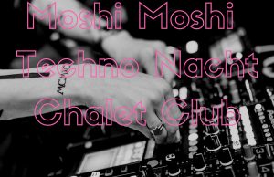 26.6. Moshi Moshi Techno Nacht im Chalet Club