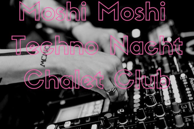 26.6. Moshi Moshi Techno Nacht im Chalet Club