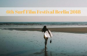30.7. | 6th Surf Film Festival Berlin 2018