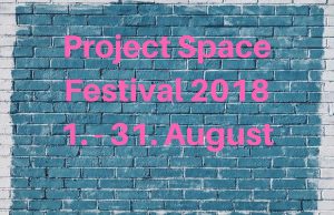01. – 31. AUGUST | PROJECT SPACE FESTIVAL BERLIN 2018