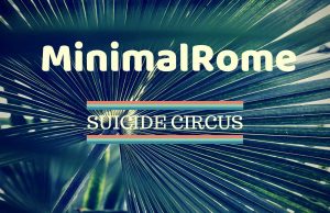 22.07. MinimalRome im Suicide Circus