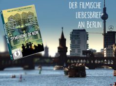 SYMPHONY OF NOW – Der filmische Liebesbrief an Berlin Gewinnt DVDs zum Heimkinostart!