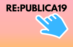 re:publica 6. bis 8. Mai 2019