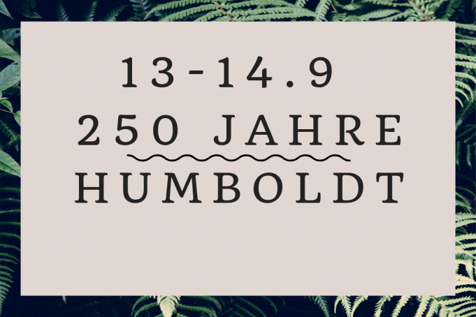 13. und 14. September 2019 | 250 Jahre jung! Zum Geburtstag von Alexander von Humboldt