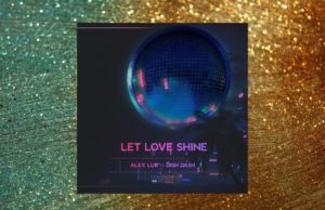 Alex Lur & Dish Dash – Let Love Shine