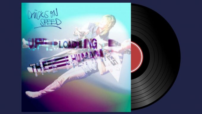 Chicks On Speed – Uploading The Human