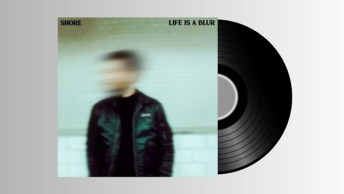 Shore – Life Is A Blur EP