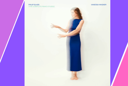 Vanessa Wagner – Philip Glass: The Complete Piano Etudes Out Now