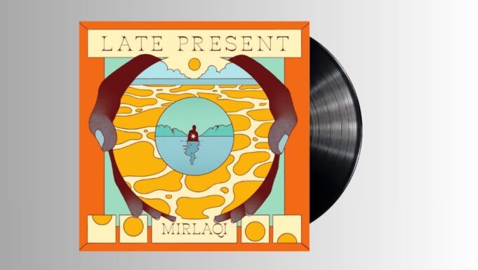 Mirlaqi – Late Present LP
