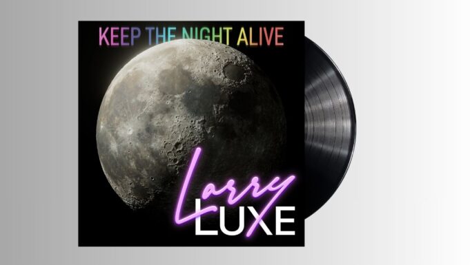LarryLuxe – Keep The Night Alive EP