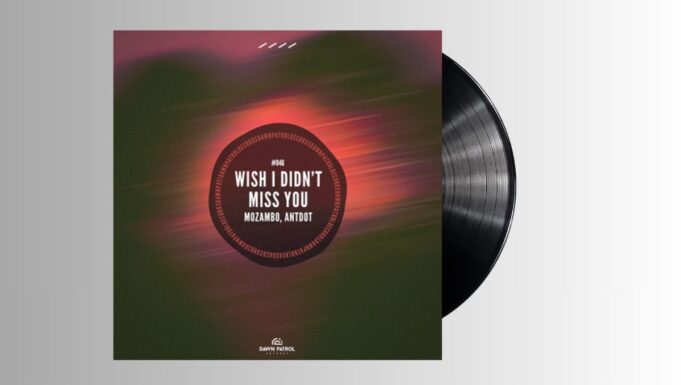 MOZAMBO, ANTODOT – WISH I DIDN’TMISS YOU