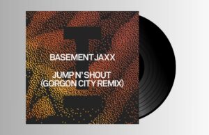 Gorgon City, Basement Jaxx – Jump N Shout (Gorgon City Remix)